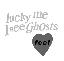 LUCKY ME I SEE GHOSTS FEEL trademark