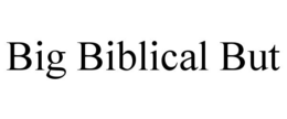 BIG BIBLICAL BUT trademark