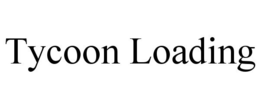 TYCOON LOADING trademark