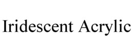 IRIDESCENT ACRYLIC trademark