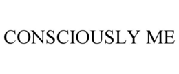 CONSCIOUSLY ME trademark