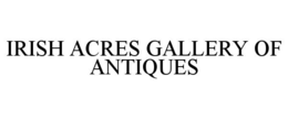 IRISH ACRES GALLERY OF ANTIQUES trademark
