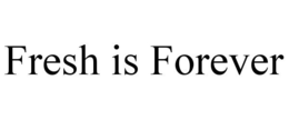 FRESH IS FOREVER trademark