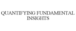 QUANTIFYING FUNDAMENTAL INSIGHTS trademark