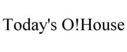 TODAY'S O!HOUSE trademark