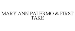 MARY ANN PALERMO & FIRST TAKE trademark