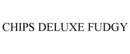 CHIPS DELUXE FUDGY trademark