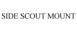 SIDE SCOUT MOUNT trademark