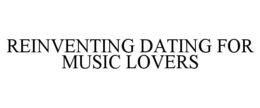 REINVENTING DATING FOR MUSIC LOVERS trademark