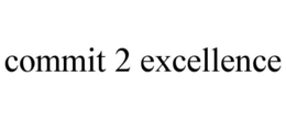 COMMIT 2 EXCELLENCE trademark
