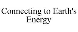 CONNECTING TO EARTH'S ENERGY trademark