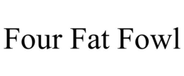 FOUR FAT FOWL trademark