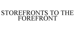 STOREFRONTS TO THE FOREFRONT trademark