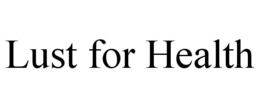 LUST FOR HEALTH trademark