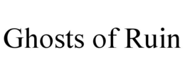 GHOSTS OF RUIN trademark