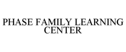 PHASE FAMILY LEARNING CENTER trademark