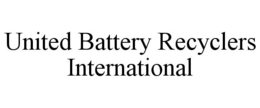 UNITED BATTERY RECYCLERS INTERNATIONAL trademark