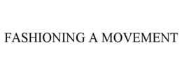 FASHIONING A MOVEMENT trademark