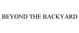 BEYOND THE BACKYARD trademark