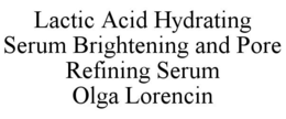 LACTIC ACID HYDRATING SERUM BRIGHTENING AND PORE REFINING SERUM OLGA LORENCIN trademark