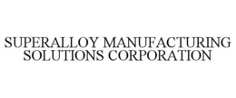 SUPERALLOY MANUFACTURING SOLUTIONS CORPORATION trademark