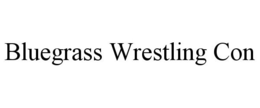 BLUEGRASS WRESTLING CON trademark