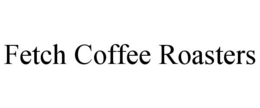 FETCH COFFEE ROASTERS trademark