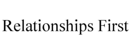 RELATIONSHIPS FIRST trademark