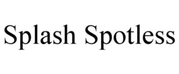 SPLASH SPOTLESS trademark