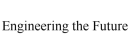 ENGINEERING THE FUTURE trademark