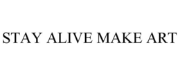 STAY ALIVE MAKE ART trademark