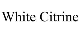 WHITE CITRINE trademark