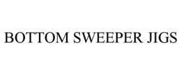BOTTOM SWEEPER JIGS trademark