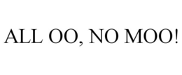 ALL OO, NO MOO! trademark