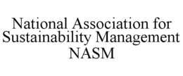 NATIONAL ASSOCIATION FOR SUSTAINABILITY MANAGEMENT NASM trademark