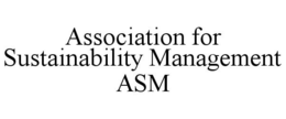 ASSOCIATION FOR SUSTAINABILITY MANAGEMENT ASM trademark