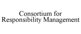 CONSORTIUM FOR RESPONSIBILITY MANAGEMENT trademark