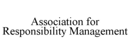 ASSOCIATION FOR RESPONSIBILITY MANAGEMENT trademark