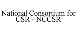 NATIONAL CONSORTIUM FOR CSR - NCCSR trademark