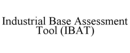 INDUSTRIAL BASE ASSESSMENT TOOL (IBAT) trademark