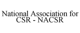 NATIONAL ASSOCIATION FOR CSR - NACSR trademark
