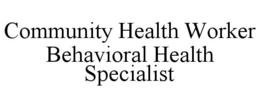 COMMUNITY HEALTH WORKER BEHAVIORAL HEALTH SPECIALIST trademark