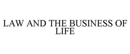 LAW AND THE BUSINESS OF LIFE trademark