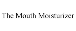 THE MOUTH MOISTURIZER trademark
