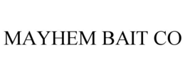 MAYHEM BAIT CO trademark