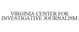 VIRGINIA CENTER FOR INVESTIGATIVE JOURNALISM trademark