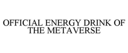 OFFICIAL ENERGY DRINK OF THE METAVERSE trademark