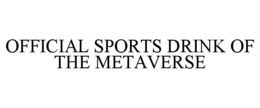 OFFICIAL SPORTS DRINK OF THE METAVERSE trademark