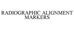 RADIOGRAPHIC ALIGNMENT MARKERS trademark