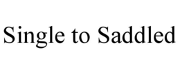 SINGLE TO SADDLED trademark